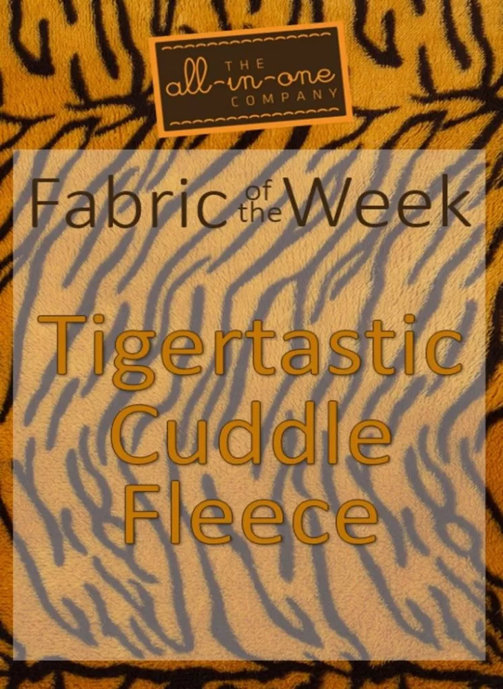 Fabric of the Week - Tigertastic Cuddle Fleece