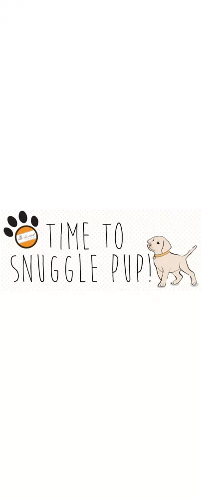 Time to Snuggle Pup!